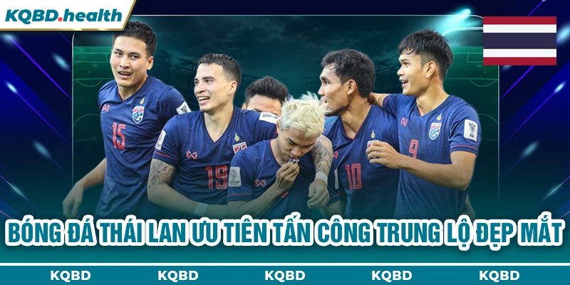 THÁI LAN 12 Bóng đá Thái Lan ưu tiên tấn công trung lộ đẹp mắt
