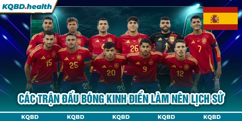 TÂY BAN NHA 12 Các trận đấu bóng kinh điển làm nên lịch sử