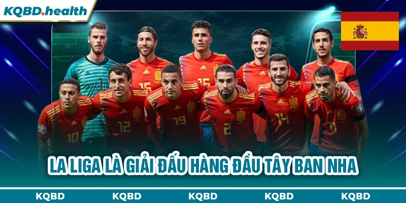 TÂY BAN NHA 11 La Liga là giải đấu hàng đầu Tây Ban Nha