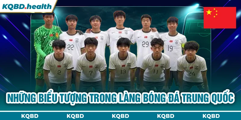 TRUNG QUỐC 12 Những biểu tượng trong làng bóng đá Trung Quốc