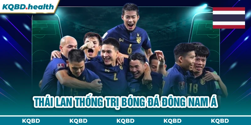 THÁI LAN 10 Thái Lan thống trị bóng đá Đông Nam Á